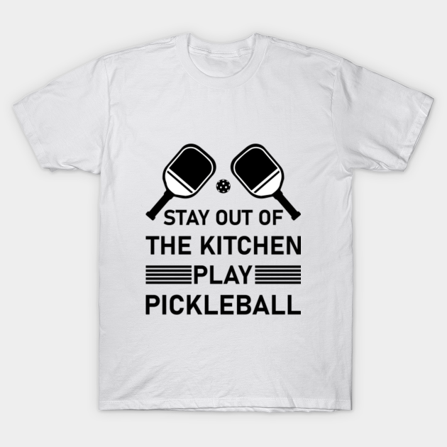 Funny Pickleball Stay Out of the Kitchen Play Pickleball Pickleball